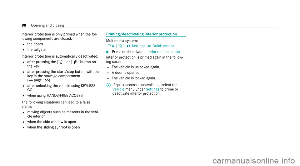 MERCEDES-BENZ EQC SUV 2019  Owners Manual Interior pr
otection is only primed when thefo l‐
lowing components are closed:
R the doors
R theta ilgate
Interior pr otection is automatically deactivated:
R afte r pressing theÜ orp button on
th
