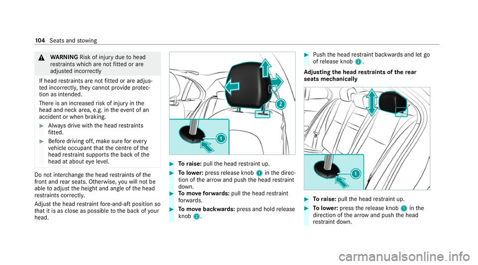 MERCEDES-BENZ EQC SUV 2019  Owners Manual &
WARNING Risk of inju rydue tohead
re stra ints which are not fitted or are
adjus ted incor rectly
If head restra ints are not fitted or are adjus‐
te d incor rectl y,they cannot pr ovide pr otec