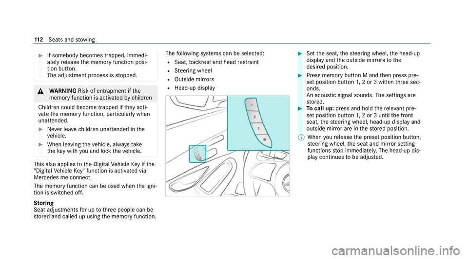 MERCEDES-BENZ EQC SUV 2019  Owners Manual #
If somebody becomes trapped, immedi‐
ately release the memory function posi‐
tion button.
The adjustment process is stopped. &
WARNING Risk of entrapment if the
memory function is activated bych