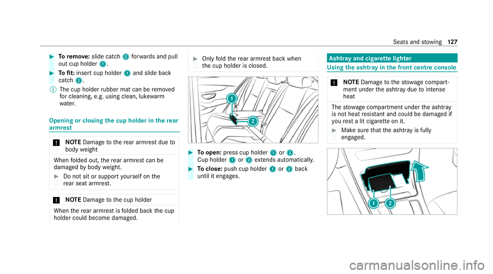 MERCEDES-BENZ EQC SUV 2019  Owners Manual #
Toremo ve: slide catch 2forw ards and pull
out cup holder 1. #
Tofit: inse rtcup holder 1and slide ba ck
catch 2.
% The cup holder rubber mat can be remo ved
fo r cleaning, e.g. using clean, luk ewa