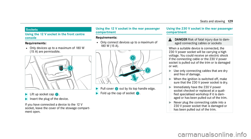 MERCEDES-BENZ EQC SUV 2019 Owners Manual Soc
kets Using the
12V so cket inthe front centre
console Re
quirements:
R Only devices up toa maximum of 180 W
(15 A) are permissible. #
Lift up soc ket cap 1. #
Inse rtthe plug of the device.
If yo MERCEDES-BENZ EQC SUV 2019 Owners Manual Soc
kets Using the
12V so cket inthe front centre
console Re
quirements:
R Only devices up toa maximum of 180 W
(15 A) are permissible. #
Lift up soc ket cap 1. #
Inse rtthe plug of the device.
If yo
