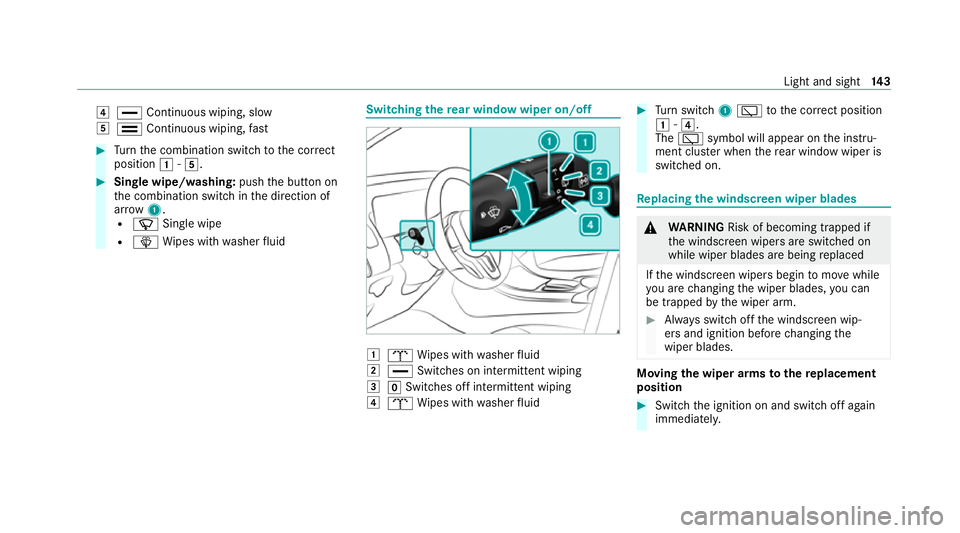 MERCEDES-BENZ EQC SUV 2019  Owners Manual 4
° Continuous wiping, slow
5 ¯ Continuous wiping, fast #
Turn the combination switch tothe cor rect
position 1-5. #
Single wipe/washing: pushthe button on
th e combination switch in the direction o