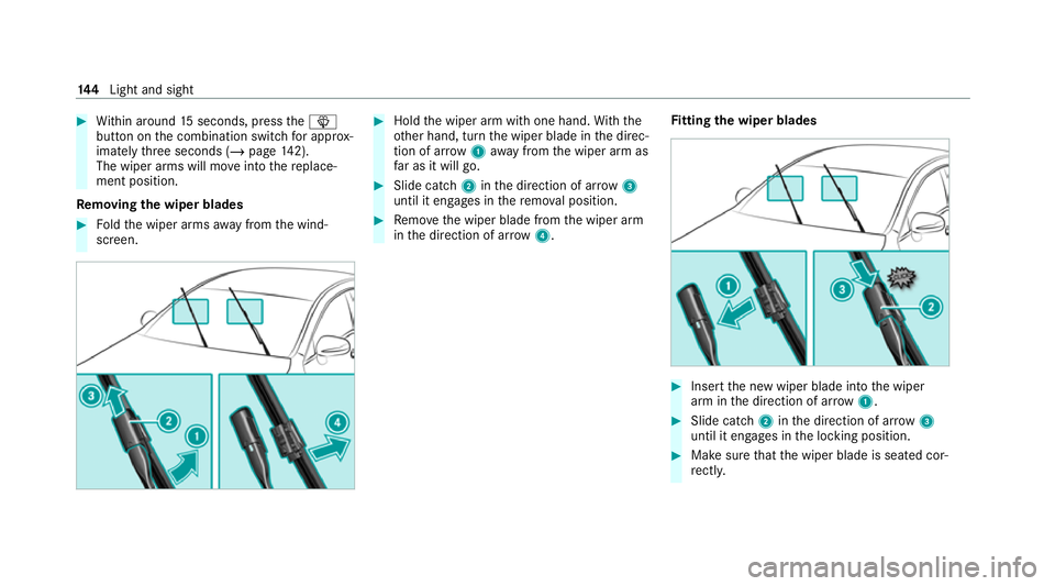 MERCEDES-BENZ EQC SUV 2019  Owners Manual #
Within around 15seconds, press theî
button on the combination switch for appro x‐
ima tely thre e seconds (/ page142).
The wiper arms will mo veinto there place‐
ment position.
Re moving the wi