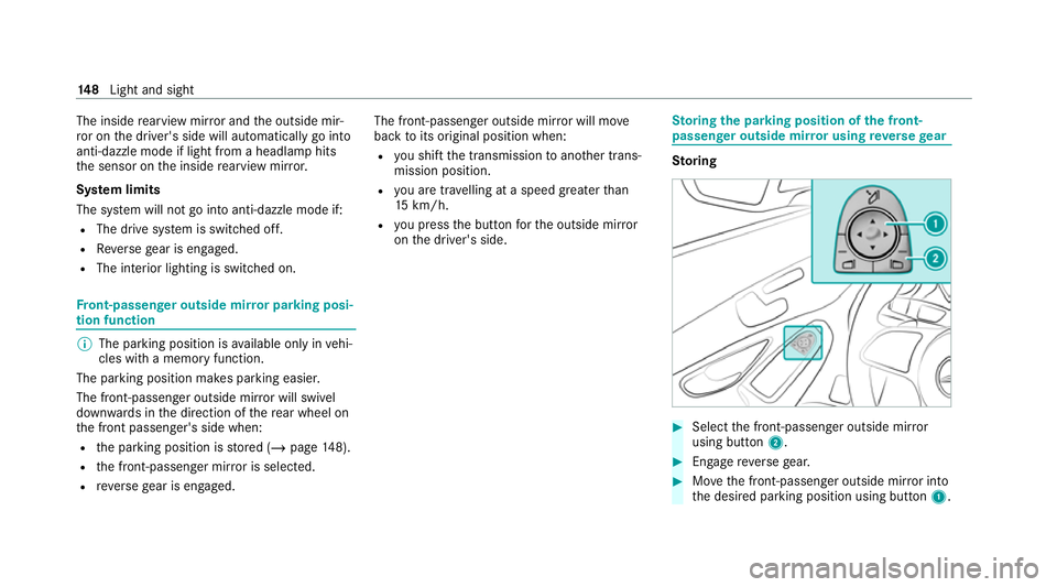 MERCEDES-BENZ EQC SUV 2019  Owners Manual The inside
rearview mir ror and the outside mir‐
ro r on the driver's side will automatically go into
anti-dazzle mode if light from a headlamp hits
th e sensor on the inside rearview mir ror.
S