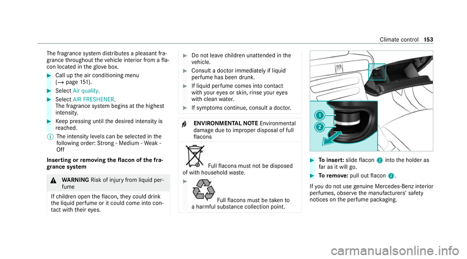 MERCEDES-BENZ EQC SUV 2019  Owners Manual The fragrance sy
stem distributes a pleasant fra‐
grance thro ughout theve hicle interior from a fla‐
con located in theglove box. #
Call up the air conditioning menu
(/ page 151). #
Select Air qu