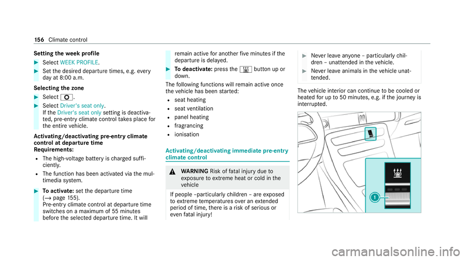 MERCEDES-BENZ EQC SUV 2019  Owners Manual Setting
thewe ek profile #
Select WEEK PROFILE. #
Set the desired departure times, e.g. every
day at 8:00 a.m.
Selecting the zone #
Select Z. #
Select Driver's seat only.
If th eDriver's seat 