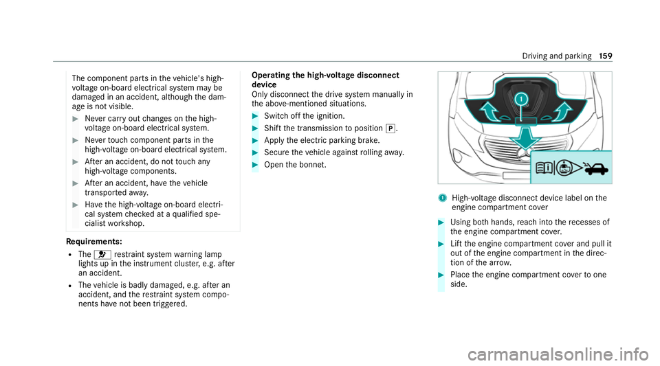 MERCEDES-BENZ EQC SUV 2019  Owners Manual The component parts in
theve hicle's high-
vo ltage on-board elect rical sy stem may be
damaged in an accident, although the dam‐
age is not visible. #
Never car ryout changes on the high-
vo lt