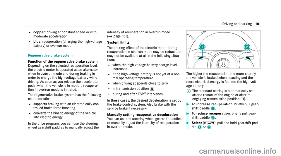 MERCEDES-BENZ EQC SUV 2019  Owners Manual R
copper: driving at con stant speed or with
mode rate acceleration
R blue: recuperation (cha rging the high-voltage
battery) or overrun mode Re
generative brake sy stem Fu
nction of there ge nerative