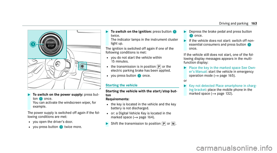 MERCEDES-BENZ EQC SUV 2019  Owners Manual #
Toswitch on the po wer supp ly:press but‐
to n1 once.
Yo u can activate the windscreen wiper, for
ex ample.
The po wer supp lyis switched off again if thefo l‐
lowing conditions are me t:
R you 