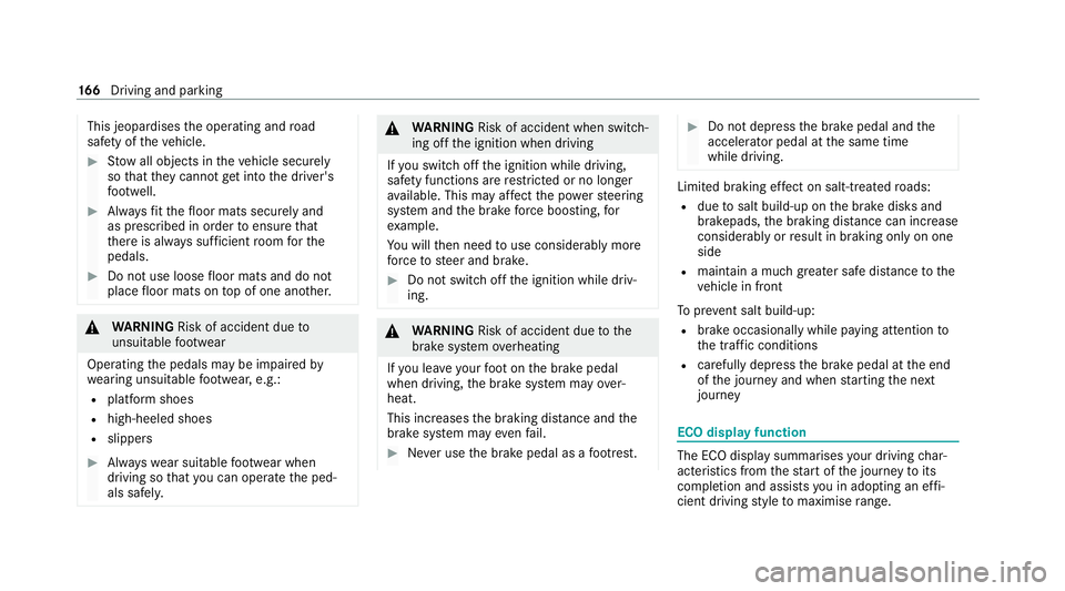 MERCEDES-BENZ EQC SUV 2019  Owners Manual This jeopardises
the operating and road
saf ety of theve hicle. #
Stow all objects in theve hicle securely
so that they cannot getinto the driver's
fo ot we ll. #
Alw aysfit th efloor mats securel