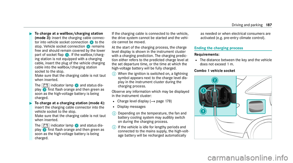MERCEDES-BENZ EQC SUV 2019 Owners Manual #
Tocharge at a wallbox/charging station
(mode 3): insertthech arging cable connec‐
to r into vehicle soc ket connection 8tothe
st op. Vehicle soc ket connection 6remains
free and should remain co v MERCEDES-BENZ EQC SUV 2019 Owners Manual #
Tocharge at a wallbox/charging station
(mode 3): insertthech arging cable connec‐
to r into vehicle soc ket connection 8tothe
st op. Vehicle soc ket connection 6remains
free and should remain co v