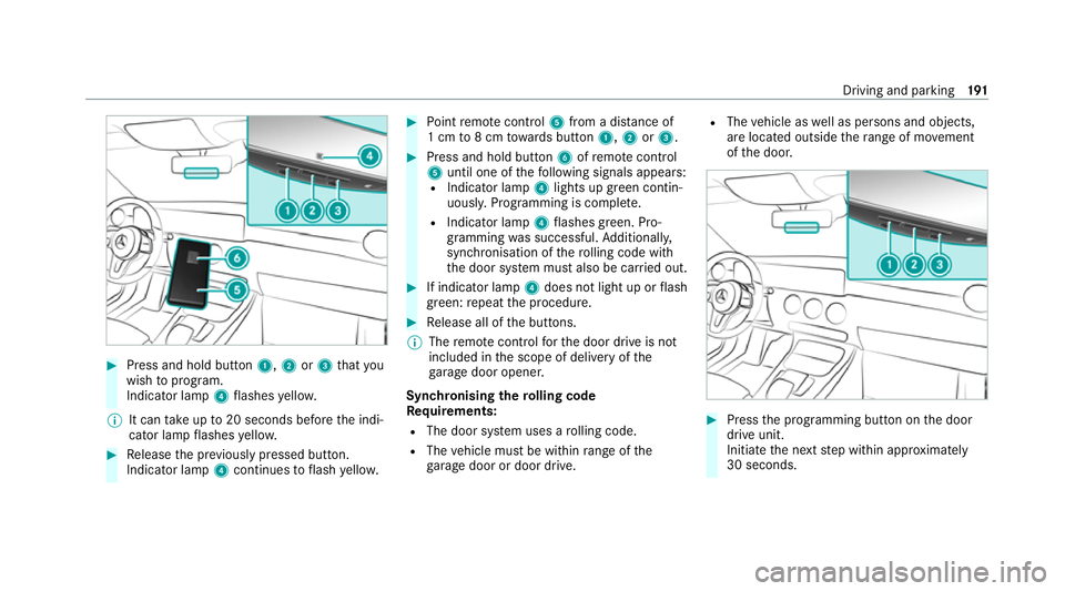 MERCEDES-BENZ EQC SUV 2019 Owners Manual #
Press and hold button 1,2or3 that you
wish toprog ram.
Indicator lamp 4flashes yello w.
% It can take up to20 seconds before the indi‐
cator lamp flashes yello w. #
Release the pr eviously pressed MERCEDES-BENZ EQC SUV 2019 Owners Manual #
Press and hold button 1,2or3 that you
wish toprog ram.
Indicator lamp 4flashes yello w.
% It can take up to20 seconds before the indi‐
cator lamp flashes yello w. #
Release the pr eviously pressed