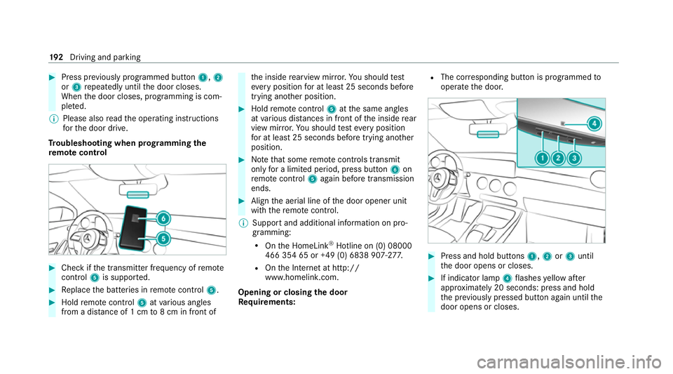 MERCEDES-BENZ EQC SUV 2019 Owners Manual #
Press pr eviously prog rammed button 1,2
or 3 repeatedly until the door closes.
When the door closes, programming is com‐
ple ted.
% Please also read the operating instructions
fo rth e door drive MERCEDES-BENZ EQC SUV 2019 Owners Manual #
Press pr eviously prog rammed button 1,2
or 3 repeatedly until the door closes.
When the door closes, programming is com‐
ple ted.
% Please also read the operating instructions
fo rth e door drive