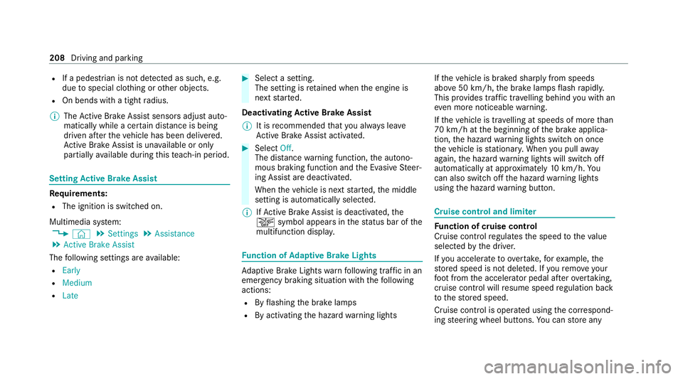 MERCEDES-BENZ EQC SUV 2019 Owners Manual R
If a pedestrian is not de tected as su ch, e.g.
due tospecial clo thing or other objects.
R On bends with a tight radius.
% The Active Brake Assi stsensors adjust auto‐
matically while a cer tain MERCEDES-BENZ EQC SUV 2019 Owners Manual R
If a pedestrian is not de tected as su ch, e.g.
due tospecial clo thing or other objects.
R On bends with a tight radius.
% The Active Brake Assi stsensors adjust auto‐
matically while a cer tain