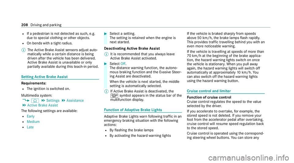 MERCEDES-BENZ EQC SUV 2019  Owners Manual R
If a pedestrian is not de tected as su ch, e.g.
due tospecial clo thing or other objects.
R On bends with a tight radius.
% The Active Brake Assi stsensors adjust auto‐
matically while a cer tain 
