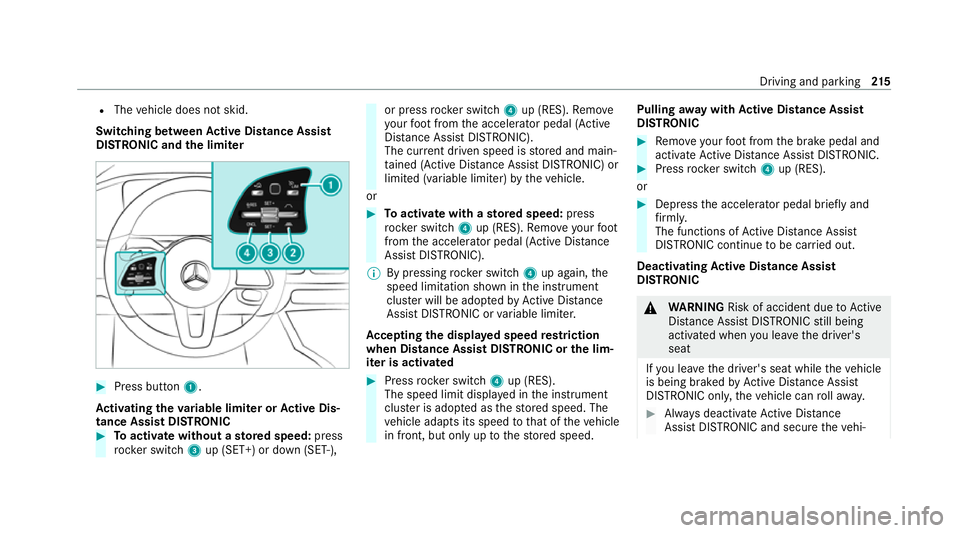 MERCEDES-BENZ EQC SUV 2019 Owners Manual R
The vehicle does not skid.
Switching between Active Di stance Assist
DISTRO NIC and the limiter #
Press button 1.
Ac tivating the variable limi ter or Active Dis‐
tance Assi stDISTRONIC #
Toactiva MERCEDES-BENZ EQC SUV 2019 Owners Manual R
The vehicle does not skid.
Switching between Active Di stance Assist
DISTRO NIC and the limiter #
Press button 1.
Ac tivating the variable limi ter or Active Dis‐
tance Assi stDISTRONIC #
Toactiva