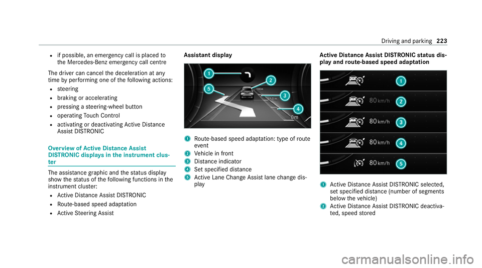 MERCEDES-BENZ EQC SUV 2019 Owners Manual R
if possible, an emer gency call is placed to
th e Mercedes-Benz emer gency call centre
The driver can cancel the deceleration at any
time byper form ing one of thefo llowing actions:
R steering
R br MERCEDES-BENZ EQC SUV 2019 Owners Manual R
if possible, an emer gency call is placed to
th e Mercedes-Benz emer gency call centre
The driver can cancel the deceleration at any
time byper form ing one of thefo llowing actions:
R steering
R br