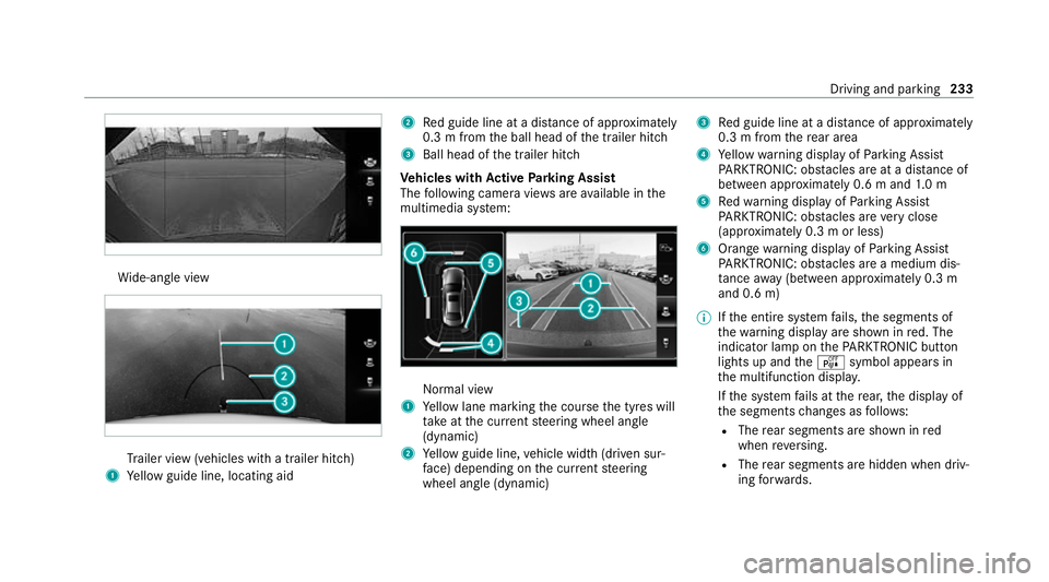 MERCEDES-BENZ EQC SUV 2019 Owners Manual Wi
de-angle view Tr
ailer view (vehicles with a trailer hit ch)
1 Yellow guide line, locating aid 2
Red guide line at a dis tance of appr oximately
0.3 m from the ball head of the trailer hitch
3 Ball MERCEDES-BENZ EQC SUV 2019 Owners Manual Wi
de-angle view Tr
ailer view (vehicles with a trailer hit ch)
1 Yellow guide line, locating aid 2
Red guide line at a dis tance of appr oximately
0.3 m from the ball head of the trailer hitch
3 Ball