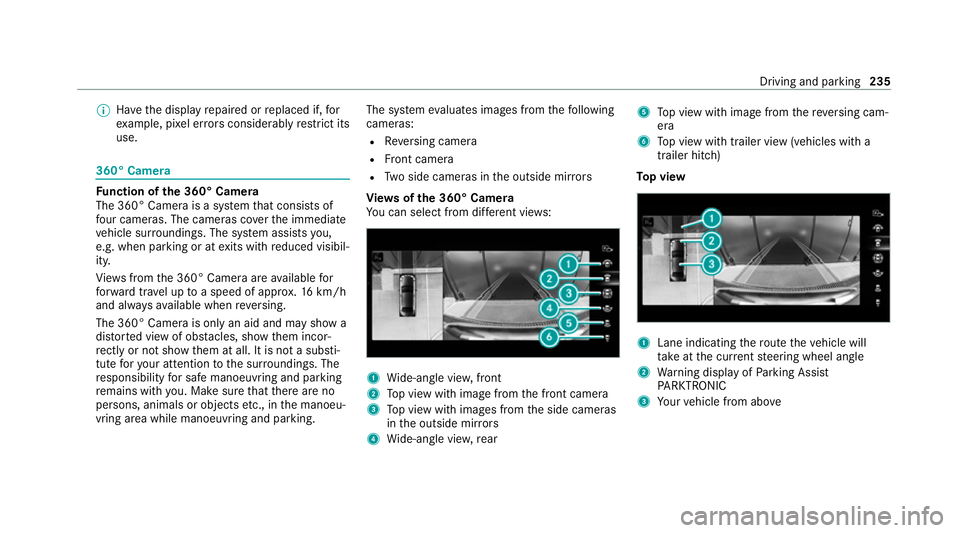 MERCEDES-BENZ EQC SUV 2019 Owners Manual %
Have the display repaired or replaced if, for
ex ample, pixel er rors considerably restrict its
use. 360° Came
ra Fu
nction of the 360° Camera
The 360° Camera is a sy stem that consists of
fo ur MERCEDES-BENZ EQC SUV 2019 Owners Manual %
Have the display repaired or replaced if, for
ex ample, pixel er rors considerably restrict its
use. 360° Came
ra Fu
nction of the 360° Camera
The 360° Camera is a sy stem that consists of
fo ur