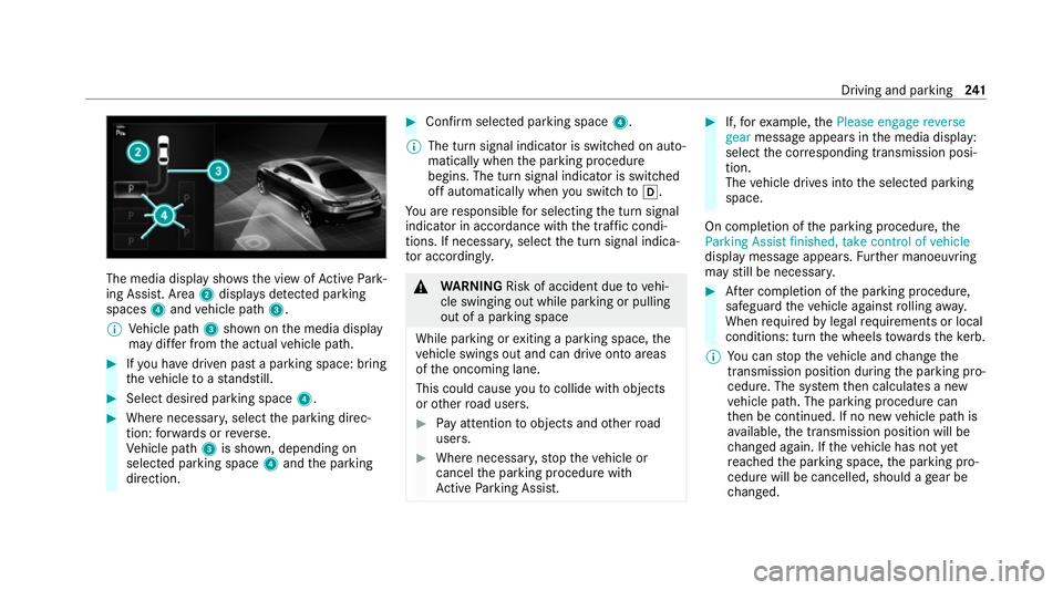 MERCEDES-BENZ EQC SUV 2019 Owners Manual The media display sho
ws the view of Active Park‐
ing Assist. Area 2displa ysdetected pa rking
spaces 4and vehicle path 3.
% Vehicle path 3shown on the media display
may dif fer from the actual vehi MERCEDES-BENZ EQC SUV 2019 Owners Manual The media display sho
ws the view of Active Park‐
ing Assist. Area 2displa ysdetected pa rking
spaces 4and vehicle path 3.
% Vehicle path 3shown on the media display
may dif fer from the actual vehi