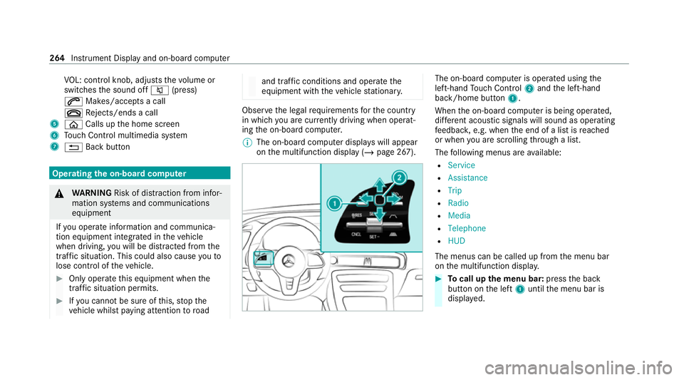MERCEDES-BENZ EQC SUV 2019 Owners Manual VO
L: control knob, adjusts thevo lume or
switches the sound off 8(press)
6 Makes/accepts a call
~ Rejects/ends a call
5 ò Calls up the home screen
6 Touch Control multimedia sy stem
7 % Back button MERCEDES-BENZ EQC SUV 2019 Owners Manual VO
L: control knob, adjusts thevo lume or
switches the sound off 8(press)
6 Makes/accepts a call
~ Rejects/ends a call
5 ò Calls up the home screen
6 Touch Control multimedia sy stem
7 % Back button