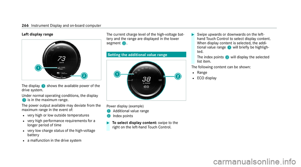 MERCEDES-BENZ EQC SUV 2019 Owners Manual Left display
range The display
1showstheav ailable po wer of the
drive sy stem.
Und er normal operating conditions, the display
1 is in the maximum range.
The po wer output available may deviate from MERCEDES-BENZ EQC SUV 2019 Owners Manual Left display
range The display
1showstheav ailable po wer of the
drive sy stem.
Und er normal operating conditions, the display
1 is in the maximum range.
The po wer output available may deviate from