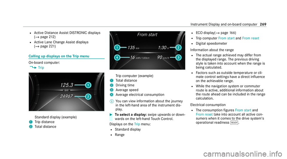 MERCEDES-BENZ EQC SUV 2019 Owners Manual R
Active Dis tance Assi stDISTRONIC displa ys
( / page 212)
R Active Lane Change Assi stdispla ys
( / page 221) Calling up displa
yson theTr ip menu On-board computer:
4 Trip St
andard display (e xamp MERCEDES-BENZ EQC SUV 2019 Owners Manual R
Active Dis tance Assi stDISTRONIC displa ys
( / page 212)
R Active Lane Change Assi stdispla ys
( / page 221) Calling up displa
yson theTr ip menu On-board computer:
4 Trip St
andard display (e xamp