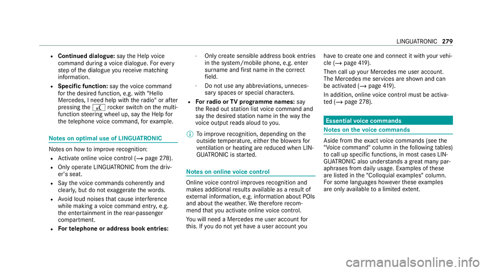 MERCEDES-BENZ EQC SUV 2019 Owners Manual R
Continued dialogue: saytheHelp voice
command during a voice dialogue. Foreve ry
st ep of the dialogue youre cei vematching
information.
R Speci fic function: saythevo ice command
fo rth e desired fu MERCEDES-BENZ EQC SUV 2019 Owners Manual R
Continued dialogue: saytheHelp voice
command during a voice dialogue. Foreve ry
st ep of the dialogue youre cei vematching
information.
R Speci fic function: saythevo ice command
fo rth e desired fu