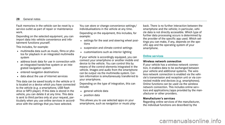 MERCEDES-BENZ EQC SUV 2019 Owners Guide Fa
ult memories in theve hicle can be reset by a
service outlet as part of repair or maintenance
wo rk.
Depending on the selected equipment, you can
import data into vehicle con venience and info‐
t