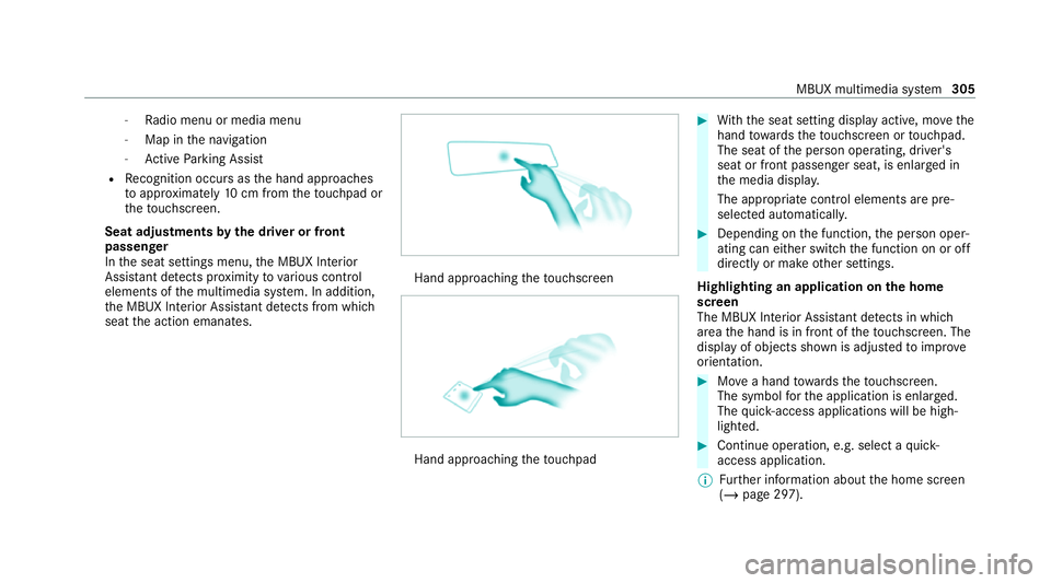 MERCEDES-BENZ EQC SUV 2019 Owners Manual -
Radio menu or media menu
- Map in the navigation
- Active Parking Assist
R Recognition occu rsas the hand approaches
to appr oximately 10cm from theto uchpad or
th eto uchsc reen.
Seat adjustments b MERCEDES-BENZ EQC SUV 2019 Owners Manual -
Radio menu or media menu
- Map in the navigation
- Active Parking Assist
R Recognition occu rsas the hand approaches
to appr oximately 10cm from theto uchpad or
th eto uchsc reen.
Seat adjustments b