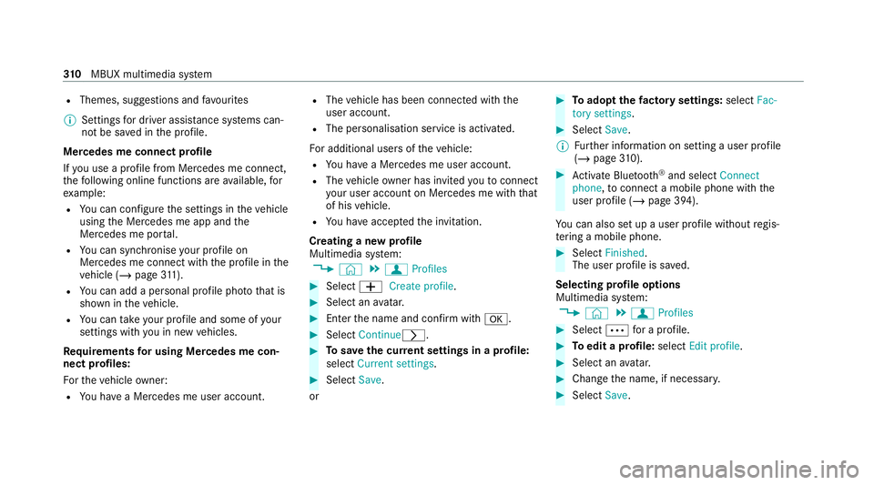 MERCEDES-BENZ EQC SUV 2019 Owners Manual R
Themes, suggestions and favo urites
% Settings for driver assi stance sy stems can‐
not be sa ved in the profile.
Mercedes me connect profile
If yo u use a profile from Mercedes me connect,
th efo MERCEDES-BENZ EQC SUV 2019 Owners Manual R
Themes, suggestions and favo urites
% Settings for driver assi stance sy stems can‐
not be sa ved in the profile.
Mercedes me connect profile
If yo u use a profile from Mercedes me connect,
th efo