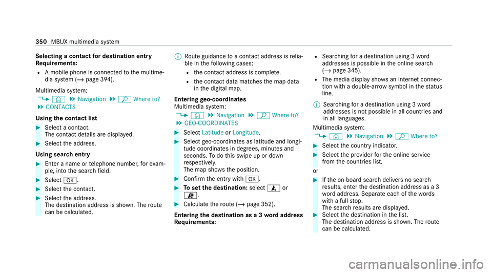 MERCEDES-BENZ EQC SUV 2019  Owners Manual Selecting a contact
for destination entry
Re quirements:
R A mobile phone is connec tedto the multime‐
dia sy stem (/ page 394).
Multimedia sy stem:
4 © 5
Navigation 5
ª Where to?
5 CONTACTS
Using