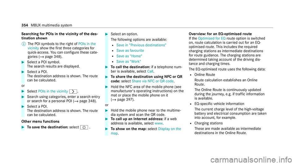 MERCEDES-BENZ EQC SUV 2019  Owners Manual Sear
ching for POIs in the vicinity of the des‐
tination shown
% The POI symbols totheright of POIs in the
vicinity showthefirs tth re e categories for
qu ick- access. You can configure these cate