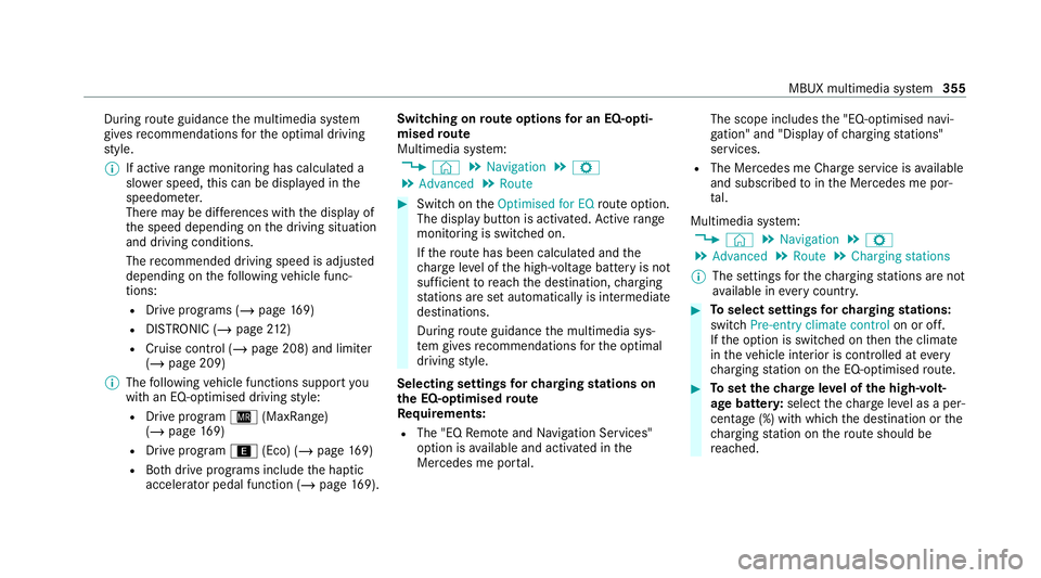 MERCEDES-BENZ EQC SUV 2019  Owners Manual During
route guidance the multimedia sy stem
gives recommendations forth e optimal driving
st yle.
% If active range moni toring has calculated a
sl owe r speed, this can be displa yed in the
speedome
