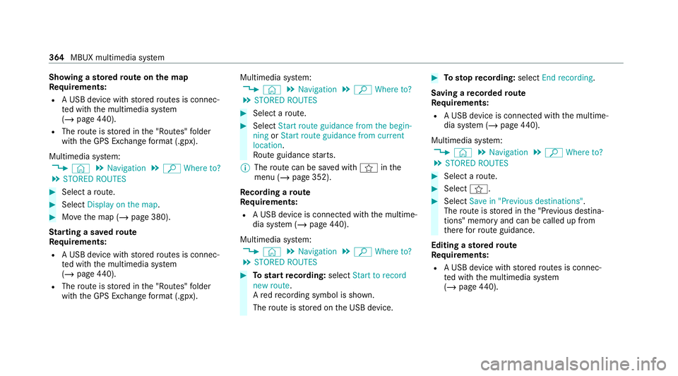 MERCEDES-BENZ EQC SUV 2019  Owners Manual Showing a
stored route on the map
Re quirements:
R A USB device with stored routes is connec‐
te d with the multimedia sy stem
(/ page 440).
R The route is stored in the "Routes" folder
with