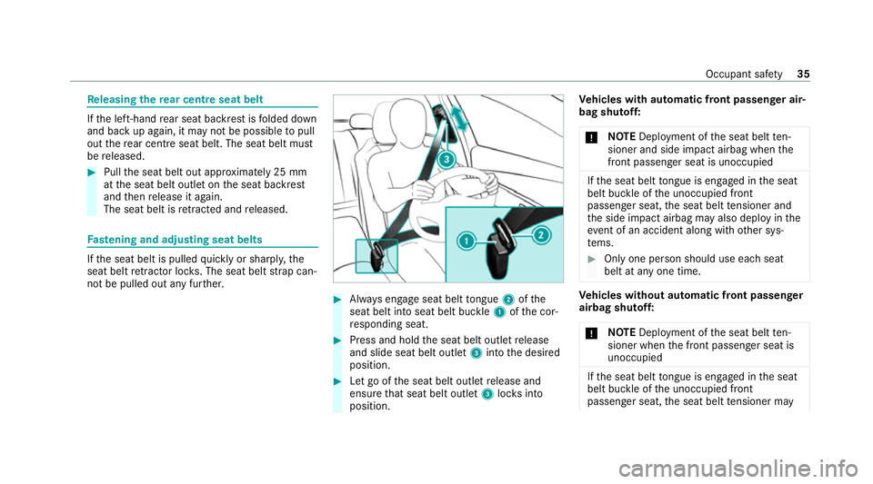 MERCEDES-BENZ EQC SUV 2019 Owners Guide Re
leasing there ar centre seat belt If
th e left-hand rear seat backrest is folded down
and back up again, it may not be possible topull
out there ar centre seat belt. The seat belt must
be released.
