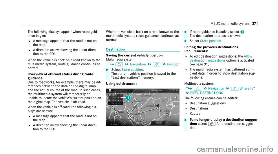 MERCEDES-BENZ EQC SUV 2019 Owners Manual The
following displa ysappear when route guid‐
ance begins:
R A message appears that thero ad is not on
th e map.
R A direction ar row showing the linear direc‐
tion tothe POI.
When theve hicle is MERCEDES-BENZ EQC SUV 2019 Owners Manual The
following displa ysappear when route guid‐
ance begins:
R A message appears that thero ad is not on
th e map.
R A direction ar row showing the linear direc‐
tion tothe POI.
When theve hicle is
