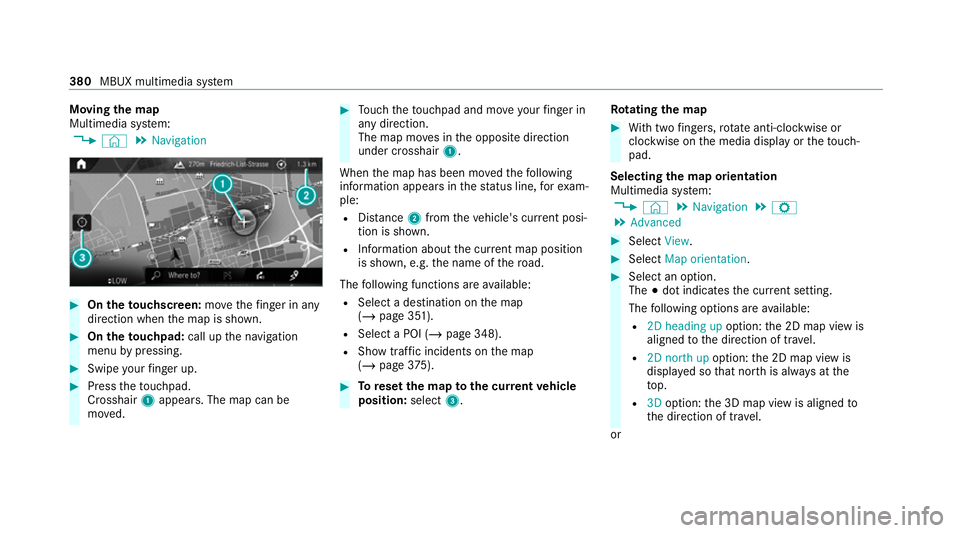 MERCEDES-BENZ EQC SUV 2019 Owners Manual Moving
the map
Multimedia sy stem:
4 © 5
Navigation #
On theto uchscreen: movethefinger in any
di re ction when the map is shown. #
On theto uchpad: call upthe navigation
menu bypressing. #
Swipe you MERCEDES-BENZ EQC SUV 2019 Owners Manual Moving
the map
Multimedia sy stem:
4 © 5
Navigation #
On theto uchscreen: movethefinger in any
di re ction when the map is shown. #
On theto uchpad: call upthe navigation
menu bypressing. #
Swipe you