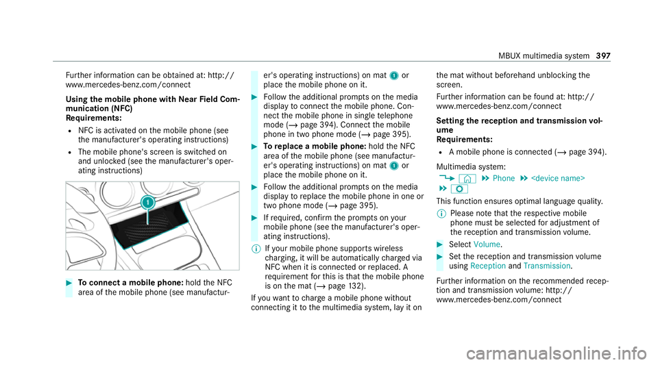 MERCEDES-BENZ EQC SUV 2019 Owners Manual Fu
rther information can be obtained at: http://
www.mercedes-benz.com/connect
Using the mobile phone with NearField Com‐
munication (NFC)
Re quirements:
R NFC is activated on the mobile phone (see
MERCEDES-BENZ EQC SUV 2019 Owners Manual Fu
rther information can be obtained at: http://
www.mercedes-benz.com/connect
Using the mobile phone with NearField Com‐
munication (NFC)
Re quirements:
R NFC is activated on the mobile phone (see