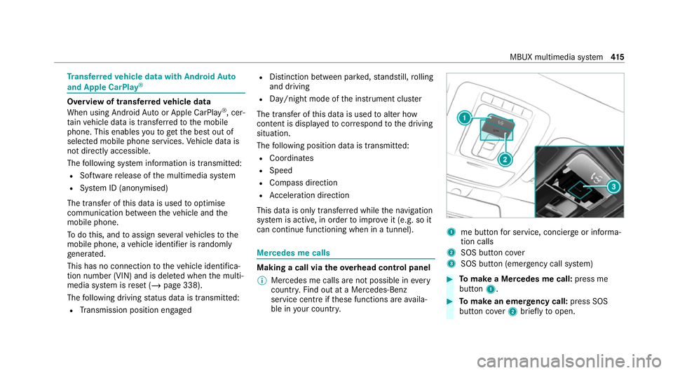 MERCEDES-BENZ EQC SUV 2019 Owners Manual Tr
ansfer redve hicle data with Android Auto
and Apple CarPlay ®Overview of transfer
redve hicle data
When using Android Autoor Apple CarPlay ®
, cer‐
ta in vehicle data is transfer redto the mobi MERCEDES-BENZ EQC SUV 2019 Owners Manual Tr
ansfer redve hicle data with Android Auto
and Apple CarPlay ®Overview of transfer
redve hicle data
When using Android Autoor Apple CarPlay ®
, cer‐
ta in vehicle data is transfer redto the mobi