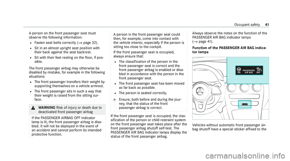 MERCEDES-BENZ EQC SUV 2019 Service Manual A pe
rson on the front passenger seat must
obser vethefo llowing information:
R Fasten seat belts cor rectly (/ page 32).
R Sit in an almost upright seat position with
th eir back against the seat bac