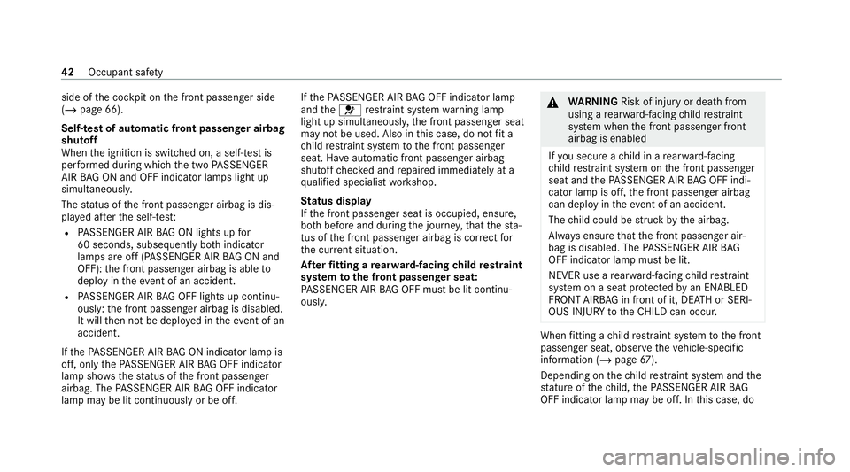 MERCEDES-BENZ EQC SUV 2019 Service Manual side of
the cockpit on the front passenger side
(/ page 66).
Self-test of automatic front passenger airbag
shutoff
When the ignition is switched on, a self-test is
per form ed during which the two PAS