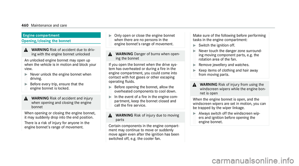 MERCEDES-BENZ EQC SUV 2019 Owners Manual Engine compa
rtment Opening/closing the bonn
et&
WARNING Risk of accident due todriv‐
ing with the engine bonn etunlo cked
An unloc ked engine bonn etmay open up
when theve hicle is in motion and bl MERCEDES-BENZ EQC SUV 2019 Owners Manual Engine compa
rtment Opening/closing the bonn
et&
WARNING Risk of accident due todriv‐
ing with the engine bonn etunlo cked
An unloc ked engine bonn etmay open up
when theve hicle is in motion and bl