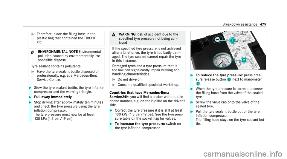 MERCEDES-BENZ EQC SUV 2019 Owners Manual #
Therefore, place thefilling hose in the
plastic bag that con tained the TIREFIT
kit. +
ENVIRONMEN
TALNO TEEnvironmental
pollution caused byenvironmen tally ir re‐
sponsible disposal Ty
re sealant MERCEDES-BENZ EQC SUV 2019 Owners Manual #
Therefore, place thefilling hose in the
plastic bag that con tained the TIREFIT
kit. +
ENVIRONMEN
TALNO TEEnvironmental
pollution caused byenvironmen tally ir re‐
sponsible disposal Ty
re sealant