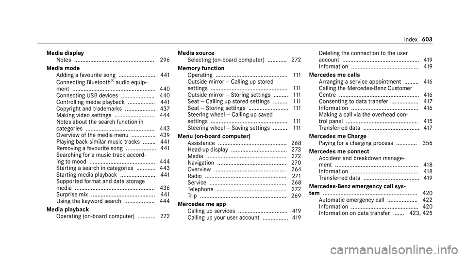 MERCEDES-BENZ EQC SUV 2019 Owners Manual Media display
Notes .................................................. 296
Media mode Adding a favo urite song ...................... .441
Connecting Blue tooth®
audio equip‐
ment ................. MERCEDES-BENZ EQC SUV 2019 Owners Manual Media display
Notes .................................................. 296
Media mode Adding a favo urite song ...................... .441
Connecting Blue tooth®
audio equip‐
ment .................