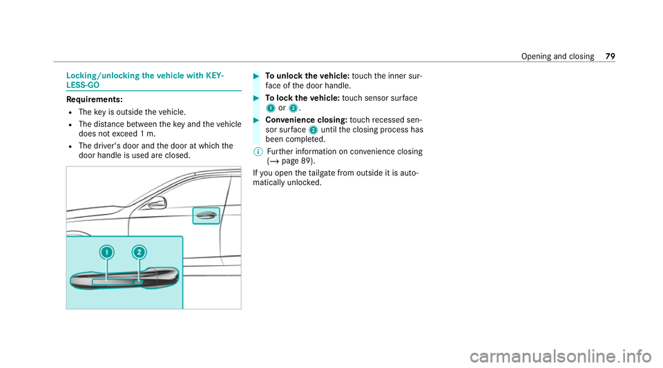 MERCEDES-BENZ EQC SUV 2019 Manual Online Locking/unlocking
theve hicle with KEY‐
LESS-GO Re
quirements:
R The key is outside theve hicle.
R The dis tance between theke y and theve hicle
does not exceed 1 m.
R The driver's door and the MERCEDES-BENZ EQC SUV 2019 Manual Online Locking/unlocking
theve hicle with KEY‐
LESS-GO Re
quirements:
R The key is outside theve hicle.
R The dis tance between theke y and theve hicle
does not exceed 1 m.
R The driver's door and the