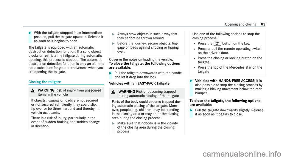 MERCEDES-BENZ EQC SUV 2019  Owners Manual #
With th eta ilgate stopped in an intermediate
position, pull theta ilgate upwards. Release it
as soon as it begins toopen.
The tailgate is equipped with an automatic
obstruction de tection function.