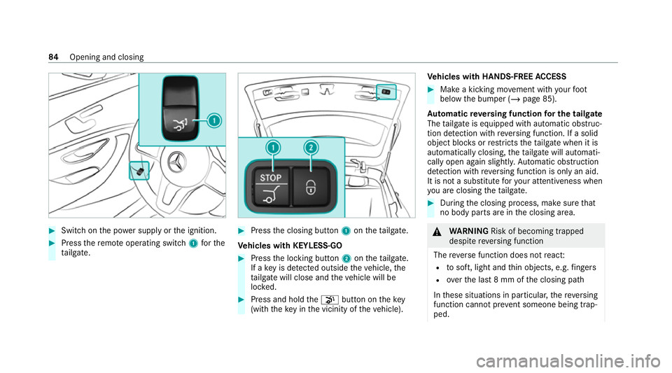 MERCEDES-BENZ EQC SUV 2019 Manual Online #
Switch on the po wer supp lyor the ignition. #
Press there mo teoperating switch 1forthe
ta ilgate. #
Press the closing button 1ontheta ilgate.
Ve hicles with KEYLESS-GO #
Press the locking button 2 MERCEDES-BENZ EQC SUV 2019 Manual Online #
Switch on the po wer supp lyor the ignition. #
Press there mo teoperating switch 1forthe
ta ilgate. #
Press the closing button 1ontheta ilgate.
Ve hicles with KEYLESS-GO #
Press the locking button 2