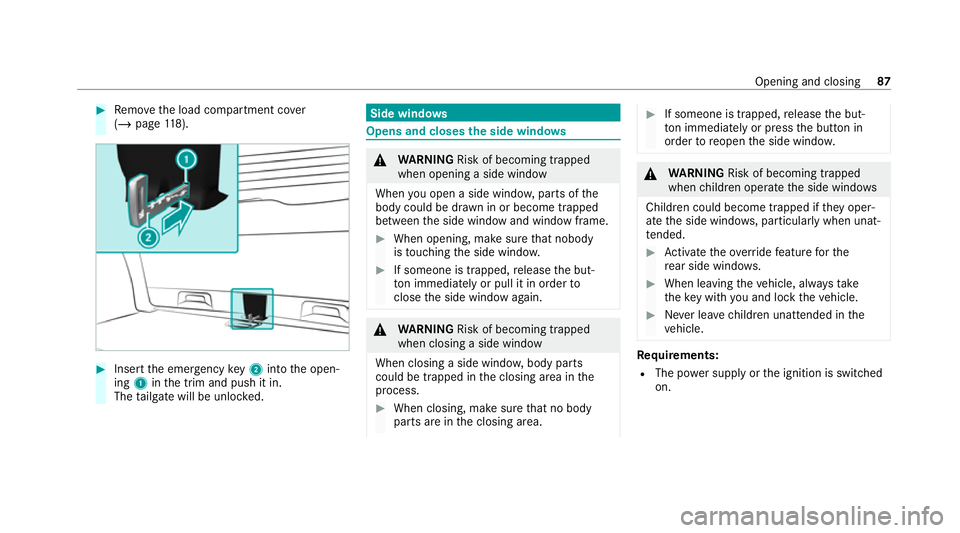 MERCEDES-BENZ EQC SUV 2019 Manual Online #
Remo vethe load compartment co ver
( / page 118). #
Insert the emer gency key2 into the open‐
ing 1inthe trim and push it in.
The tailgate will be unloc ked. Side windo
ws Opens and closes
the sid MERCEDES-BENZ EQC SUV 2019 Manual Online #
Remo vethe load compartment co ver
( / page 118). #
Insert the emer gency key2 into the open‐
ing 1inthe trim and push it in.
The tailgate will be unloc ked. Side windo
ws Opens and closes
the sid