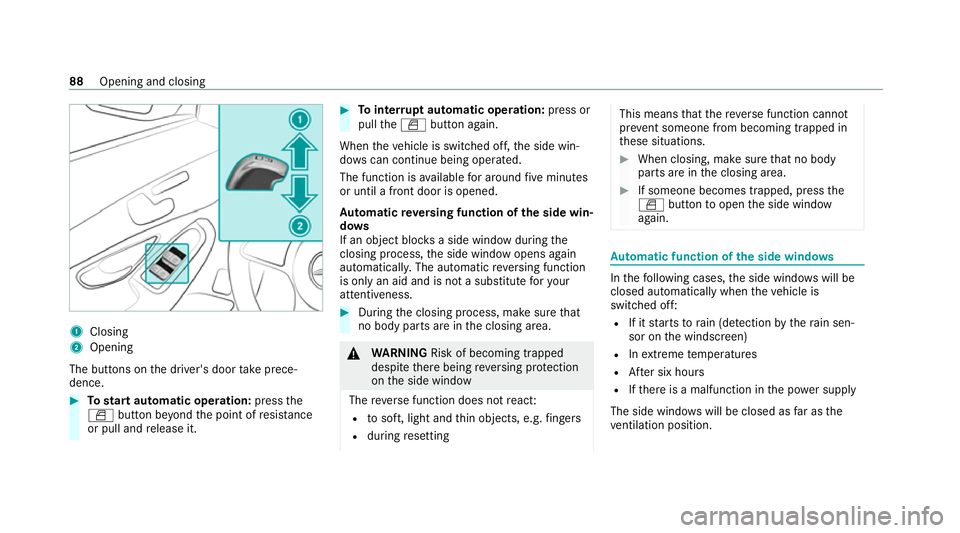 MERCEDES-BENZ EQC SUV 2019  Owners Manual 1
Closing
2 Opening
The but tons on the driver's door take prece‐
dence. #
Tostart automatic operation: pressthe
W button be yond the point of resis tance
or pull and release it. #
Tointer rupt 